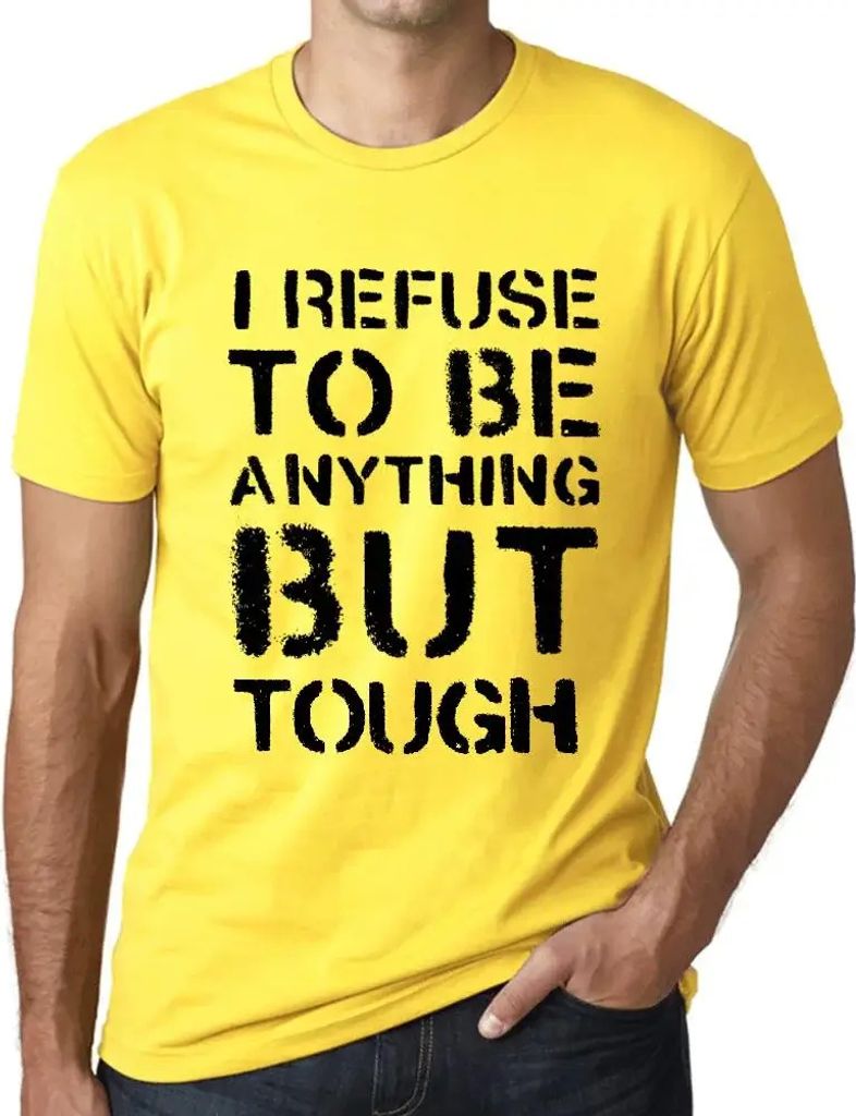 Herren Grafik T-Shirt Ich weigere mich etwas anderes als hart zu sein – I Refuse To Be Anything But Tough – Öko-Verantwortlich Vintage Jahrgang