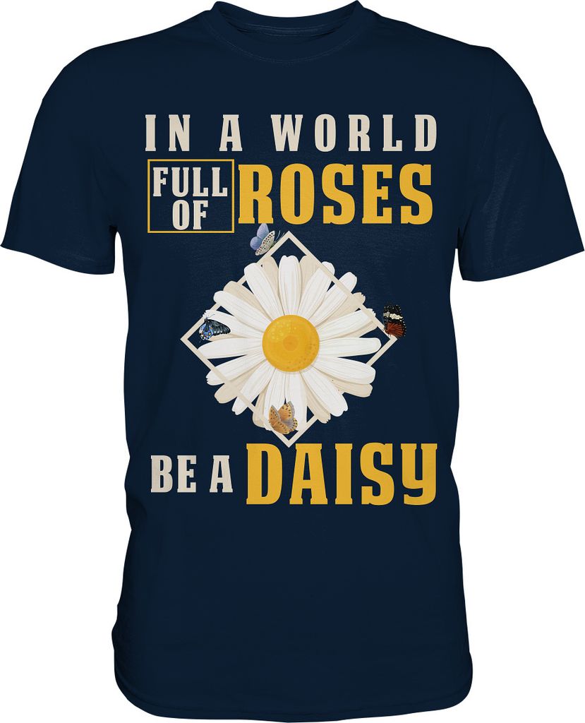 In a World Full of Roses be a Daisy Schmetterling T-Shirt – Produktbild 