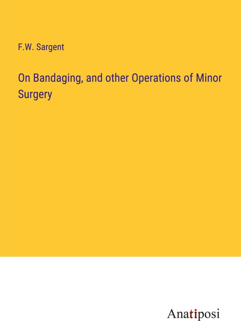On Bandaging, and other Operations of Minor Surgery