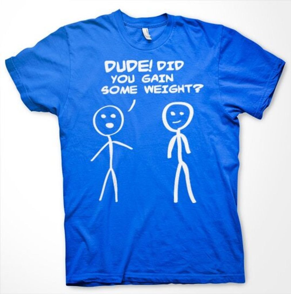 Dude! Did You Gain Som Weight? T-Shirt - Large - Blue