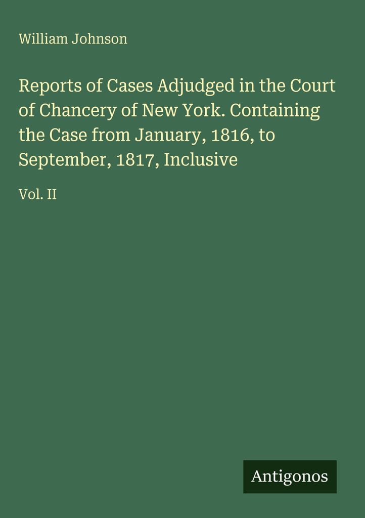 Reports of Cases Adjudged in the Court of Chancery of New York. Enthält den Fall von Januar 1816 bis einschließlich September 1817
