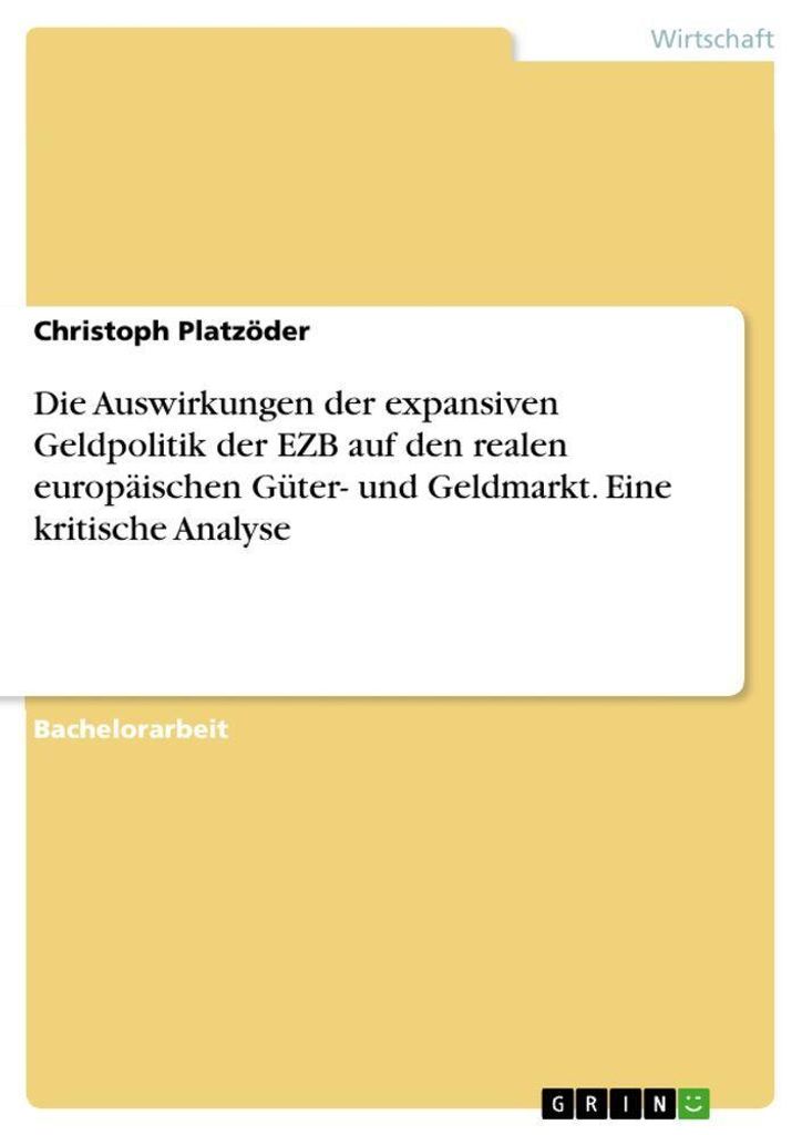 Die Auswirkungen der expansiven Geldpolitik der EZB auf den realen europäischen Güter- und Geldmarkt. Eine kritische Analyse