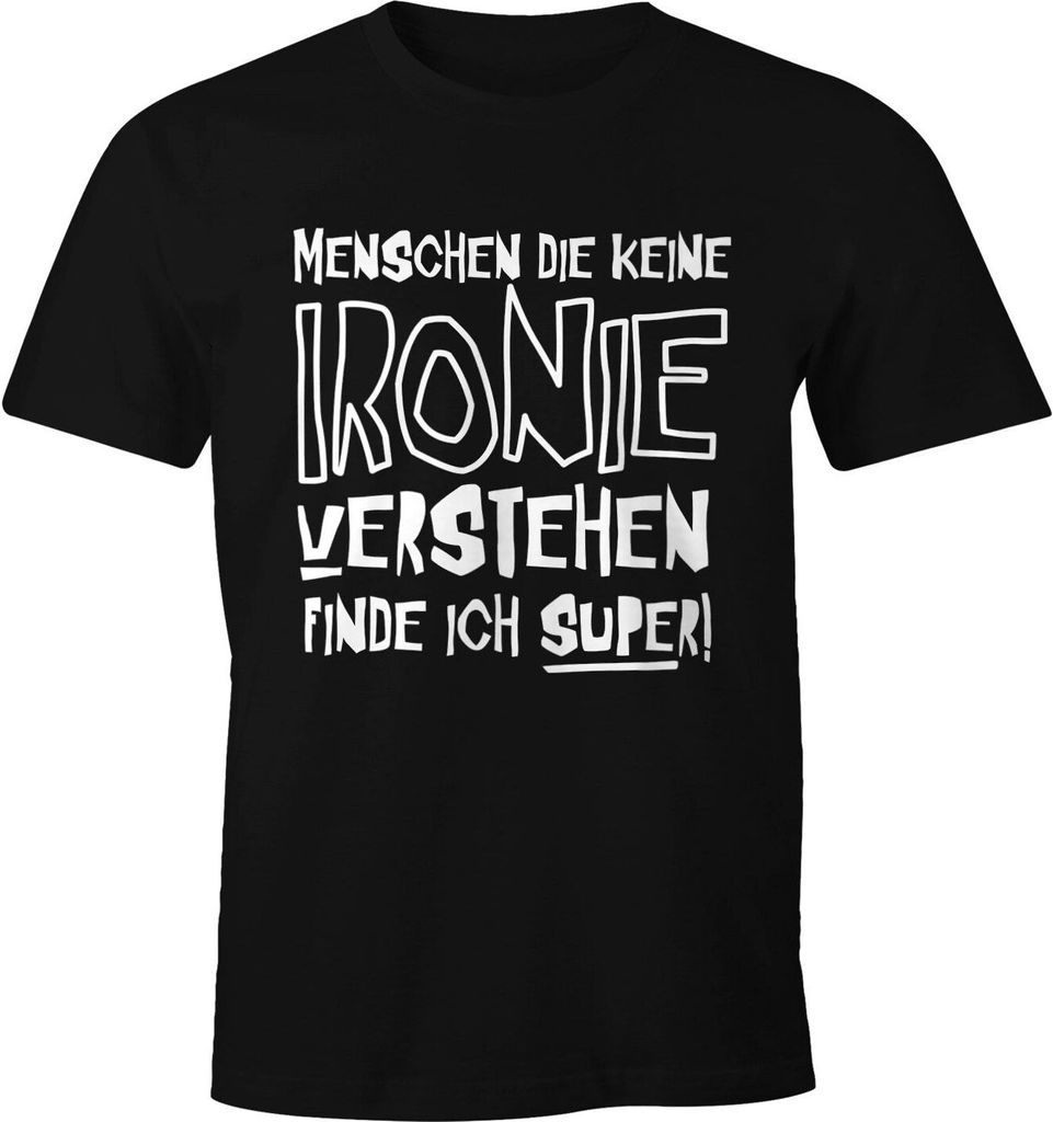 Herren T-Shirt Menschen die keine Ironie verstehen finde ich super! Spruch Fun-Shirt Moonworks schwarz L