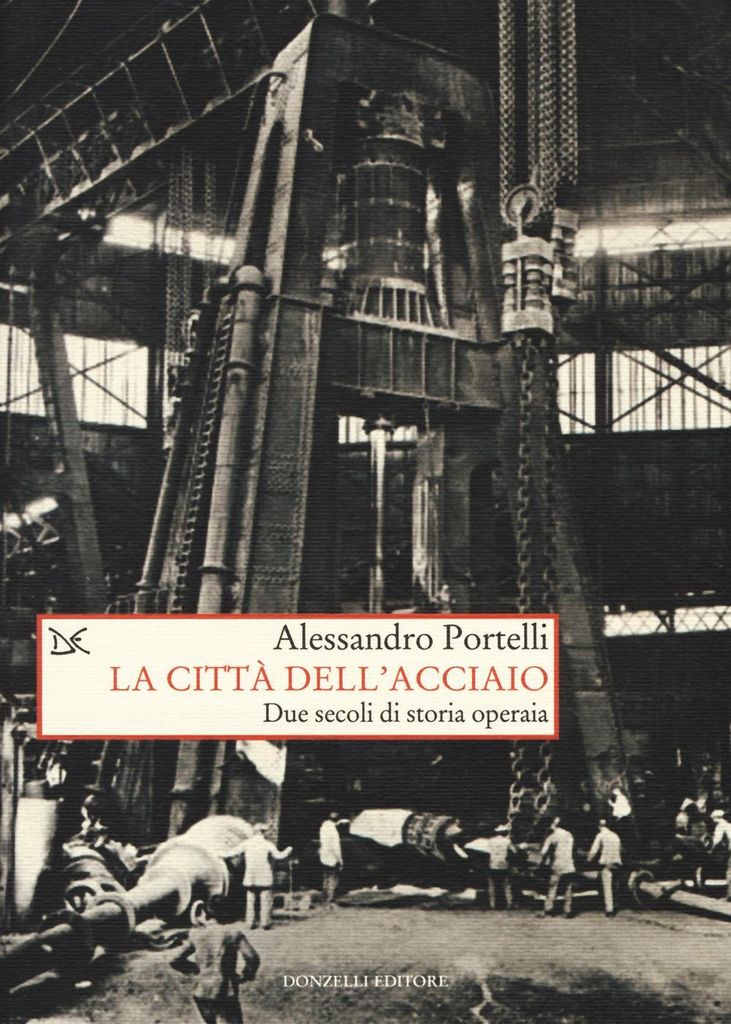 Portelli, A: Città dell'acciaio. Due secoli di storia operai
