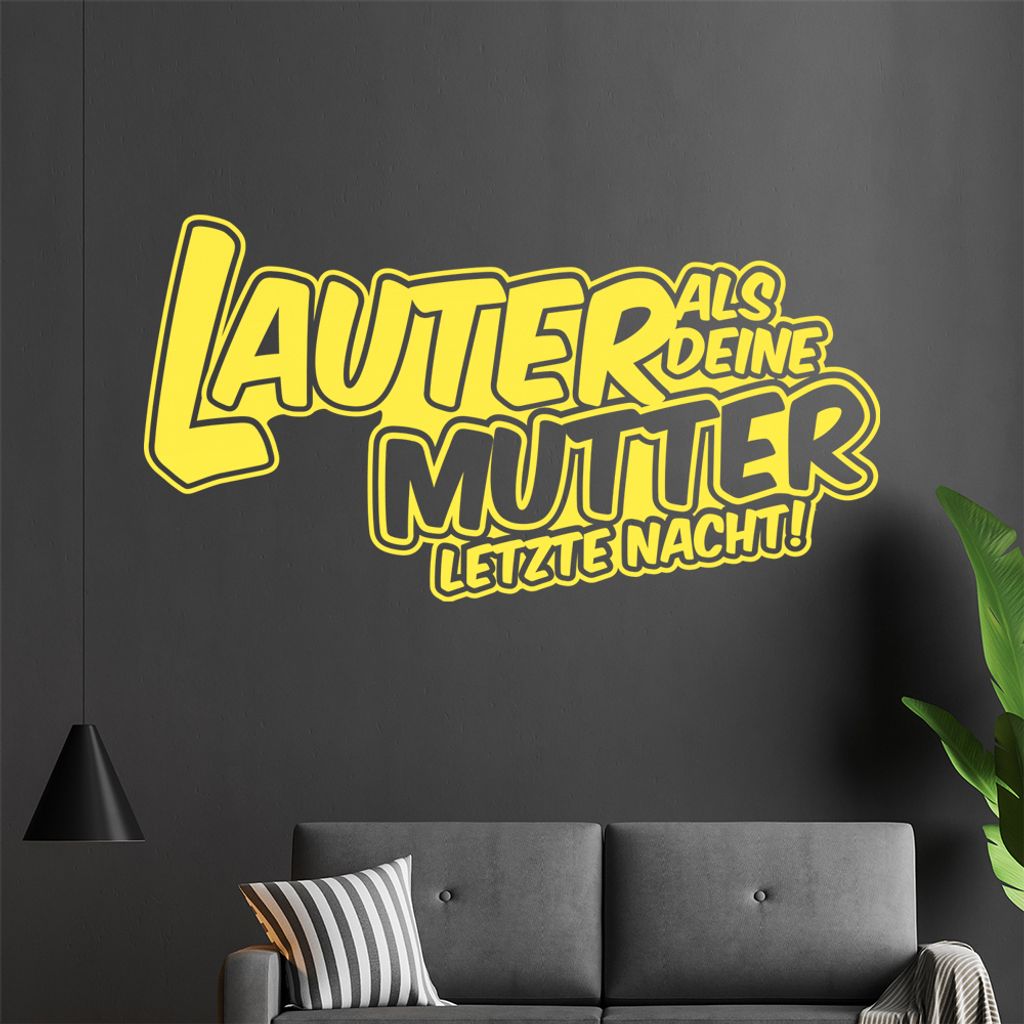 Lauter als Deine Mutter letzte Nacht Wandtattoo in 6 Größen - Wandaufkleber Wall Sticker - Dekoration, Küche, Wohnzimmer, Schlafzimmer, Badezimmer