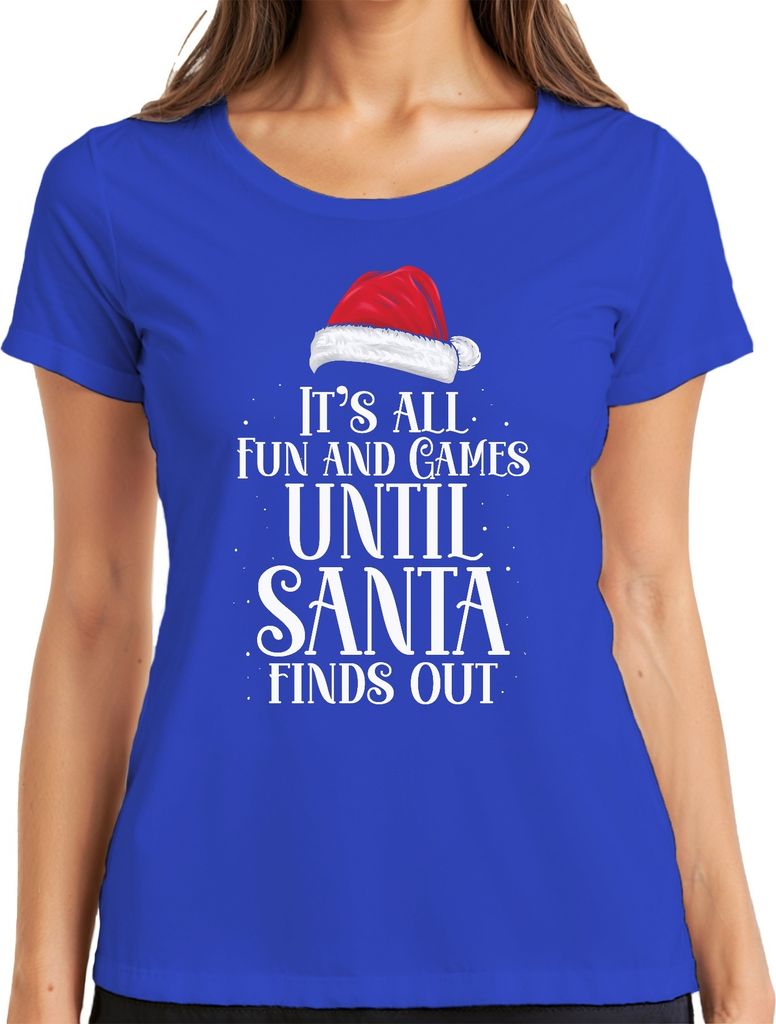 It's all fun and games until Santa finds out - Weihnachten Weihnachtsgeschenk Christmas Damen T-Shirt, Blau, L