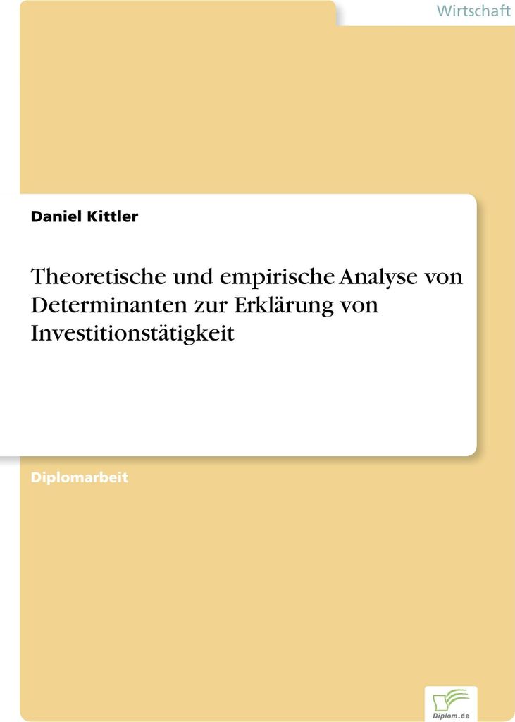 Theoretische und empirische Analyse von Determinanten zur Erklärung von Investitionstätigkeit