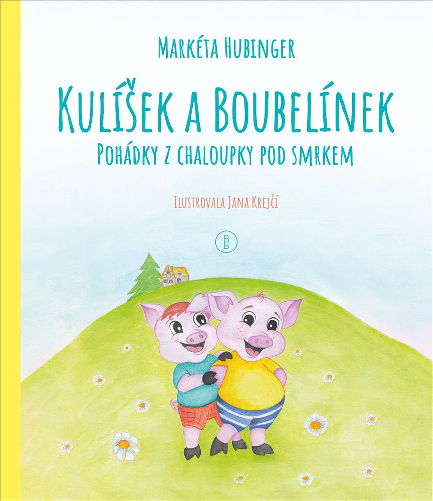 Kulíšek a Boubelínek - Pohádky z chaloupky pod smrkem (Hubinger Markéta)