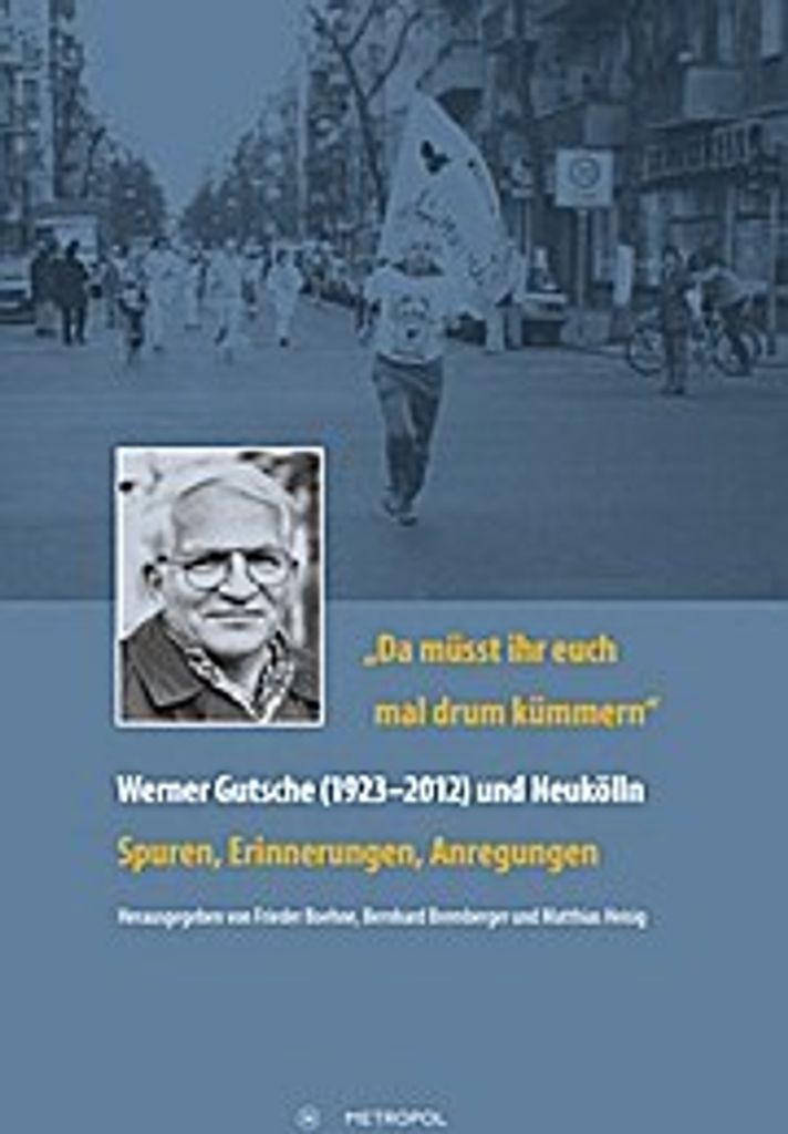 Da müsst ihr euch mal drum kümmern"" - Werner Gutsche (1923-2012) und Neukölln