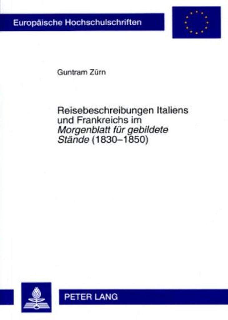 Reisebeschreibungen Italiens und Frankreichs im Morgenblatt für gebildete Stände (1830-1850)
