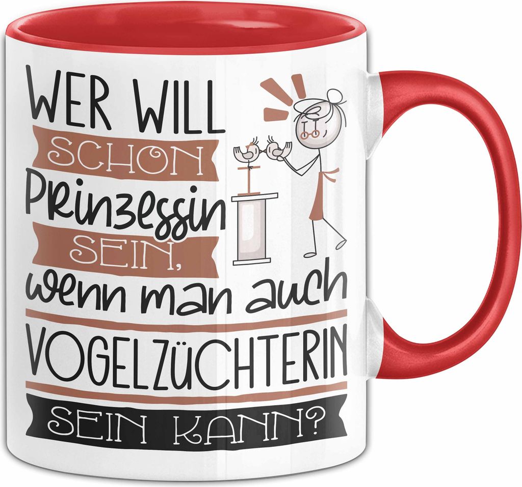 Vogelzüchterin Tasse Geschenk Spruch Wer Will Schon Prinzessin Sein Wenn Man Auch Vogelzüchterin Sein Kann (Rot)