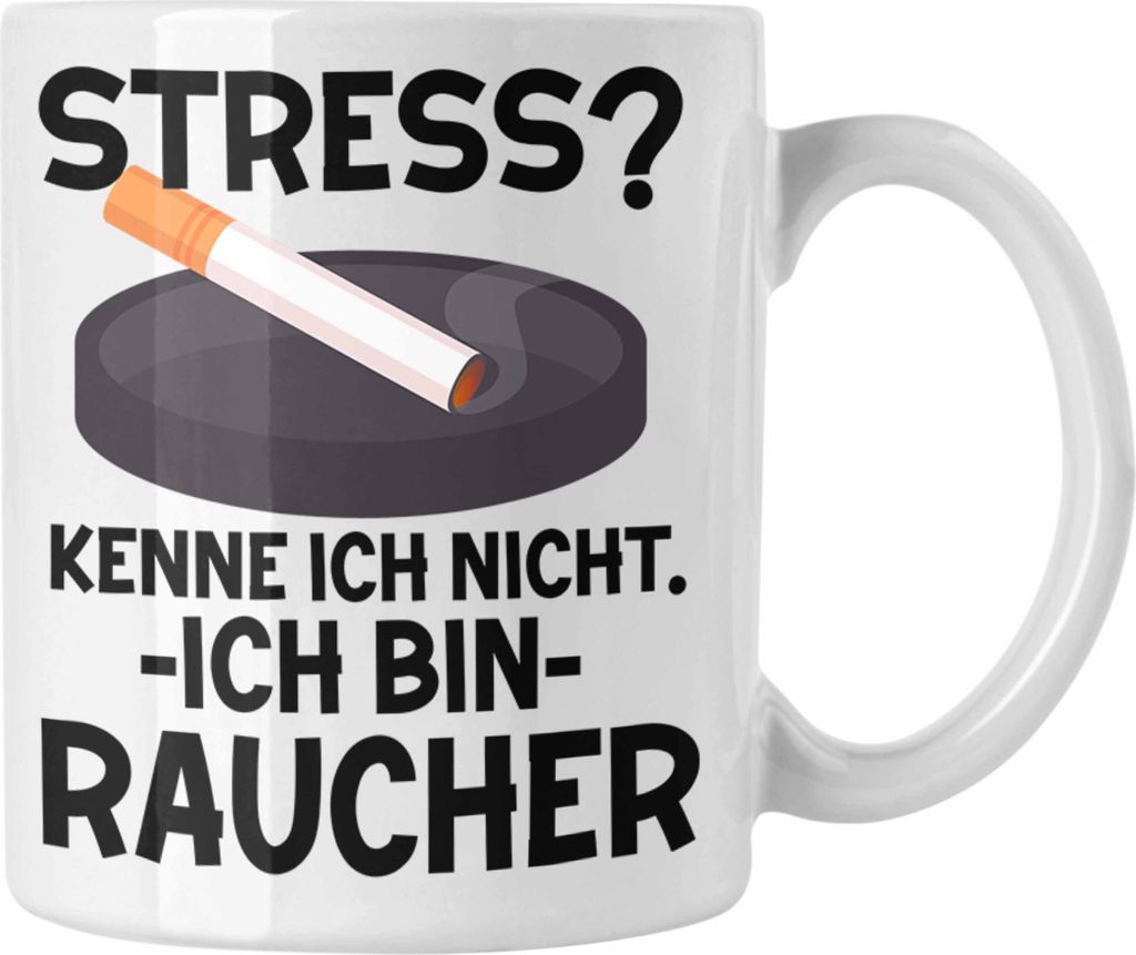 Raucher Geschenk Tasse Spruch Stress? Kenne Ich Nicht Ich Bin Raucher Geschenkidee Zigaretten (Weiß)