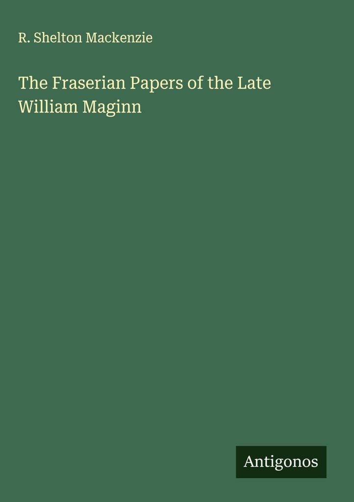 Die Fraserianischen Papiere des verstorbenen William Maginn