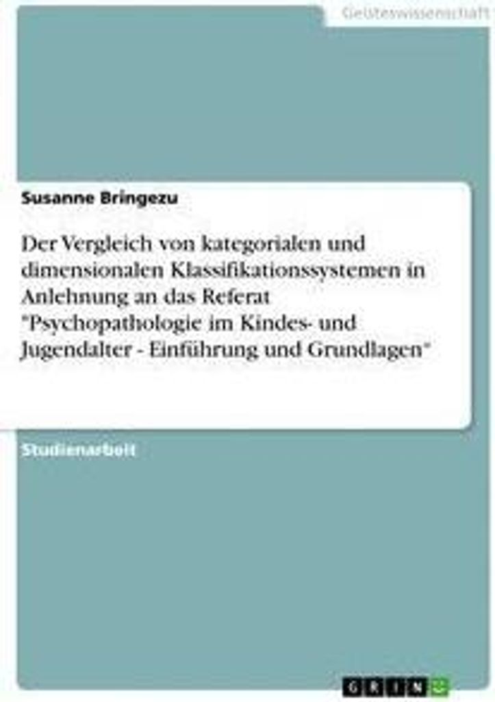 Der Vergleich von kategorialen und dimensionalen Klassifikationssystemen in Anlehnung an das Referat "Psychopathologie im Kindes- und Jugendalter -...