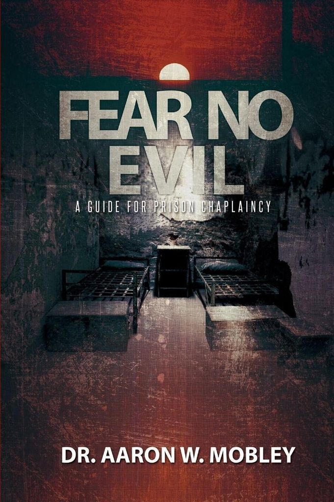 Fear No Evil: A Guide for Prison Chaplaincy. Mobley, W. New.