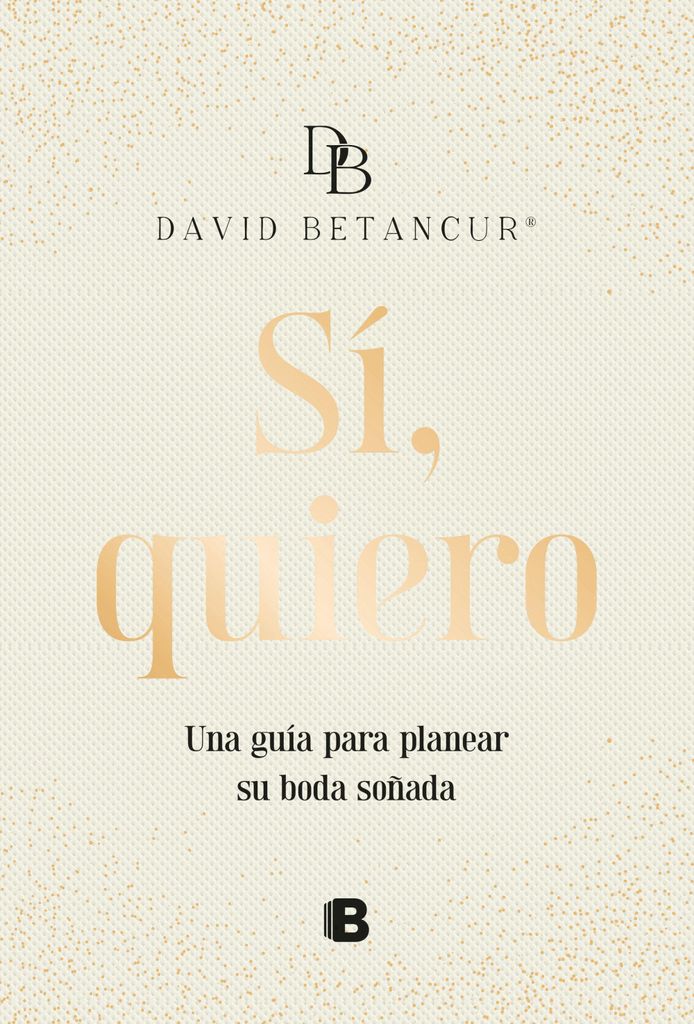 Sí, Quiero. Una Guía Para Planear Su Boda Soñada / Yes, I Do