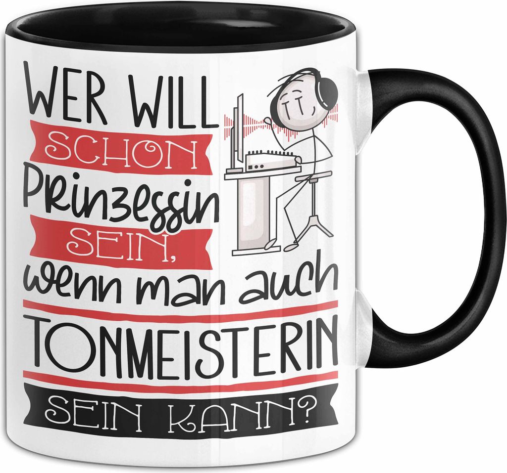 Tonmeisterin Tasse Geschenk Spruch Wer Will Schon Prinzessin Sein Wenn Man Auch Tonmeisterin Sein Kann (Schwarz)