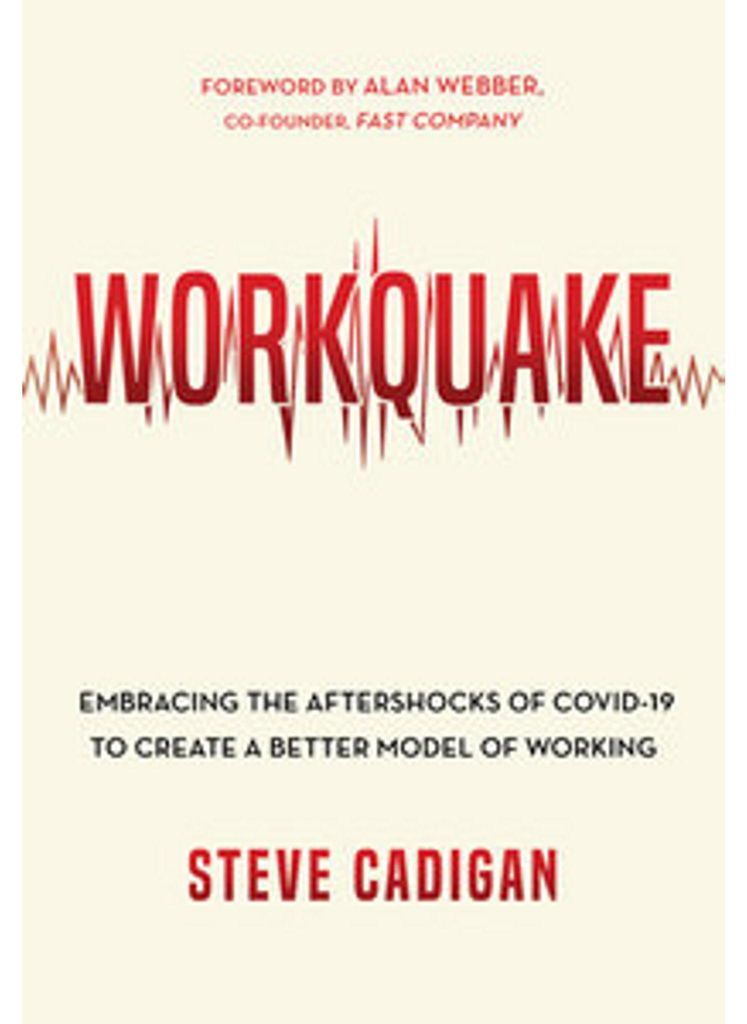 Workquake: Embracing the Aftershocks of to Create a Better Model of Working