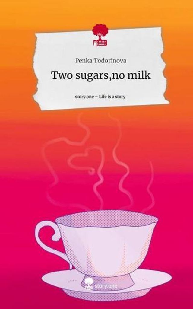 Two sugars,no milk. Life is a Story - story.one