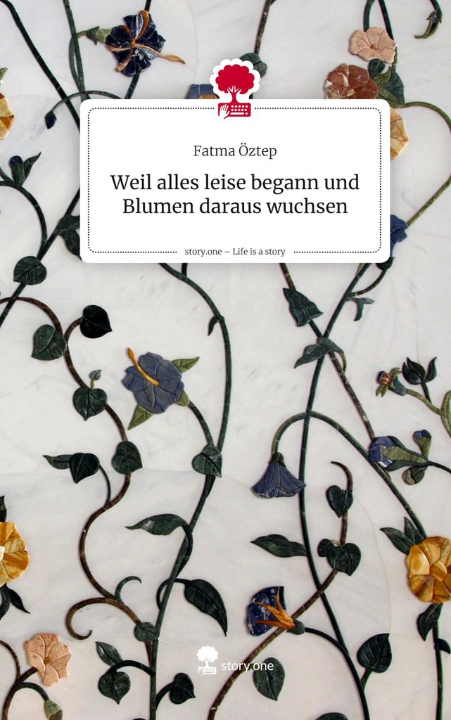 Weil alles leise begann und Blumen daraus wuchsen. Life is a Story - story.one