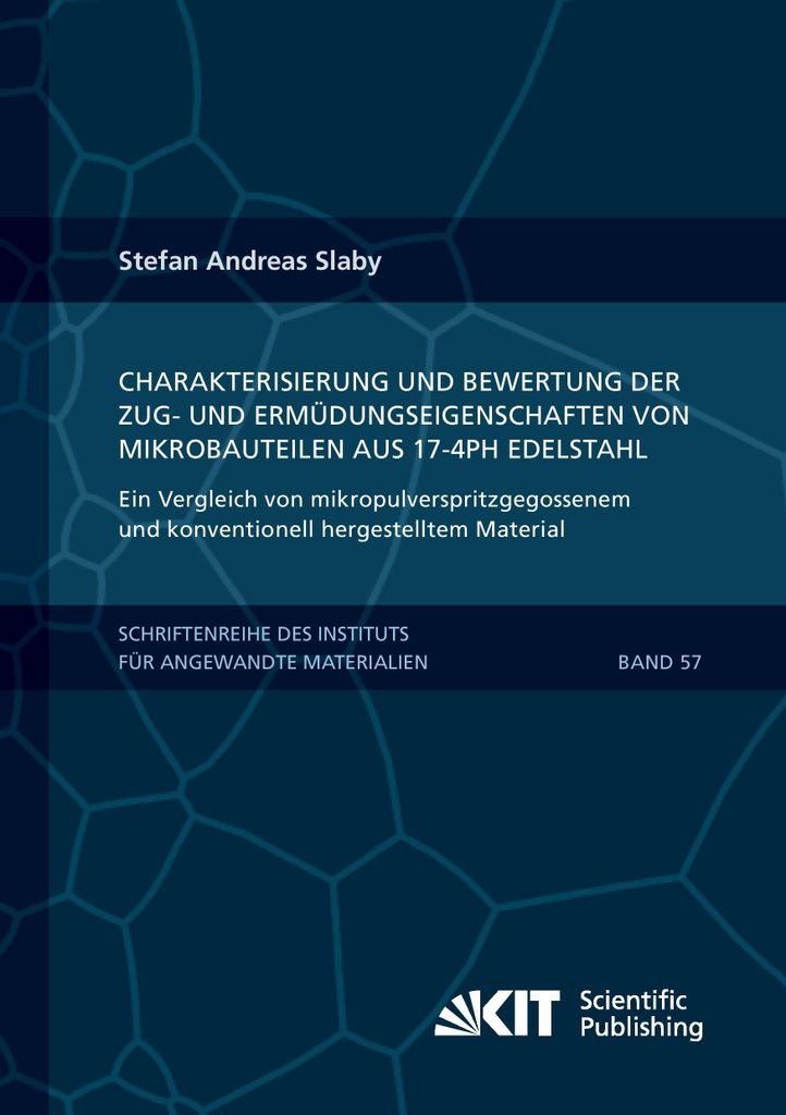 Charakterisierung und Bewertung der Zug- und Ermüdungseigenschaften von Mikrobauteilen aus 17-4PH Edelstahl - Ein Vergleich von mikropulverspritzg...