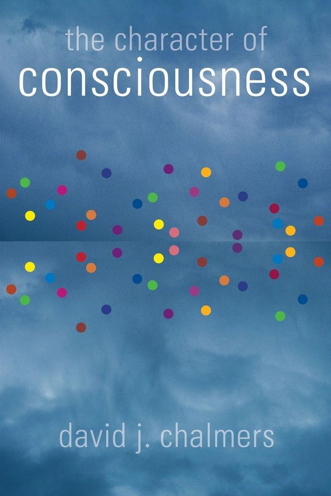 The Character of Consciousness, Chalmers, J. ,,