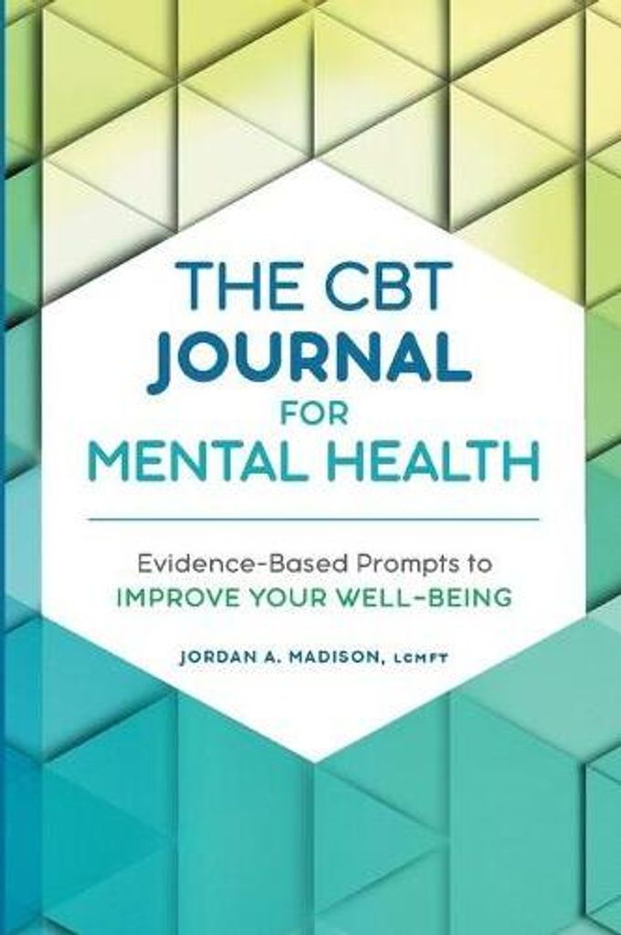 The CBT Journal for Mental Health: Evidence-Based Prompts to Improve Your Well-Being