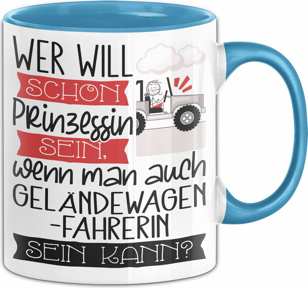Geländewagenfahrerin Tasse Geschenk Spruch Wer Will Schon Prinzessin Sein Wenn Man Auch Geländewagenfahrerin Sein Kann (Blau)