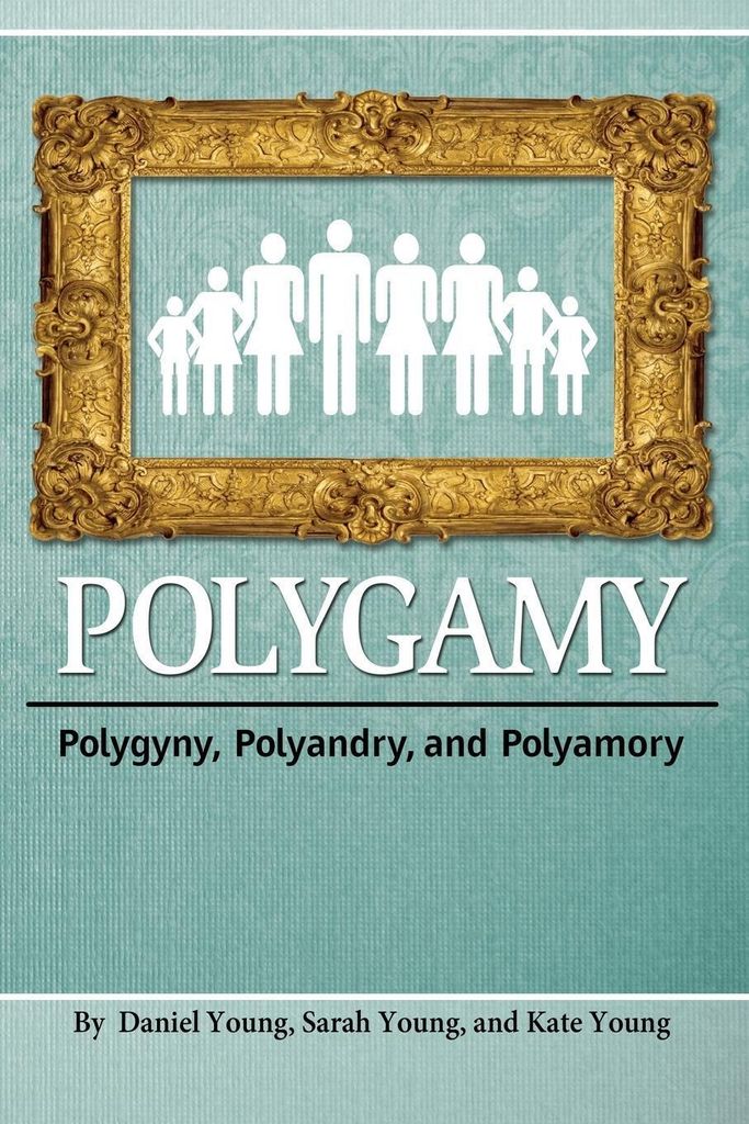 Polygamy: Polygyny, Polyandry, and Polyamory. Daniel, Young New.