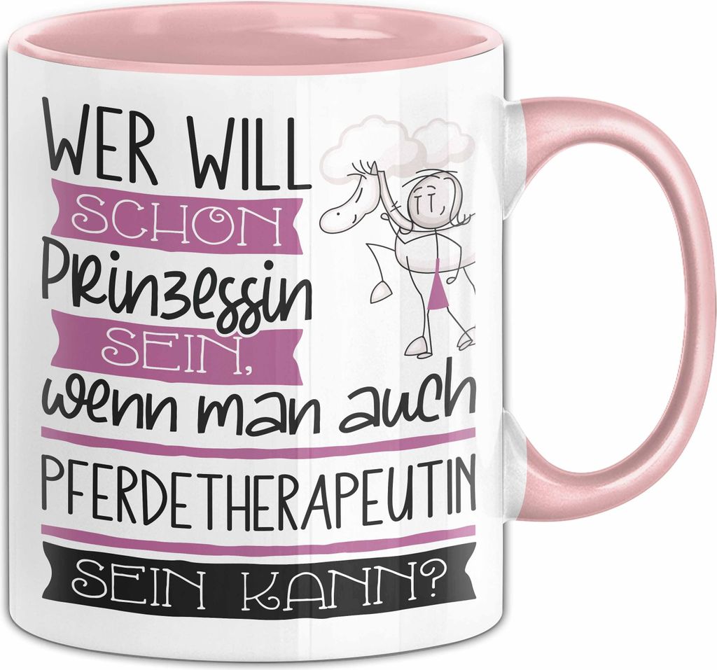 Pferdetherapeutin Tasse Geschenk Spruch Wer Will Schon Prinzessin Sein Wenn Man Auch Pferdetherapeutin Sein Kann (Rosa)
