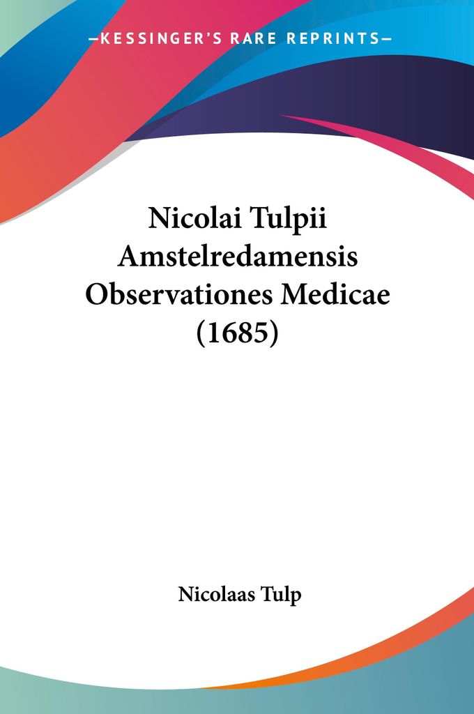 Nicolai Tulpii Amstelredamensis Observationes Medicae (1685)