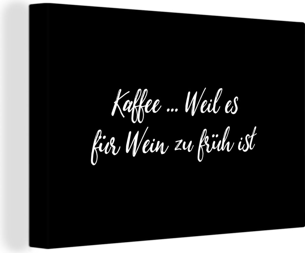 OneMillionCanvasses - Leinwandbilder - 150x100 cm, Zitate - Sprichwörter - Kaffee ... Weil es für wein zu früh ist - Kaffee, Wandbilder Kunstd...