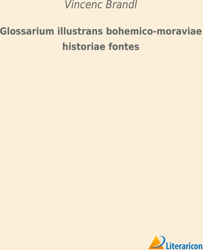 Glossarium illustrans bohemico-moraviae historiae fontes