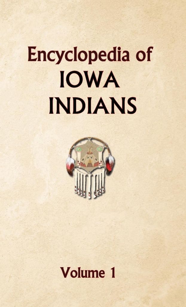 Encyclopedia of Iowa Indians (Volume one)