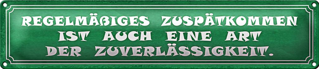 Blechschild Spruch 46x10cm Zuspätkommen Art Zuverlässigkeit Dekoration