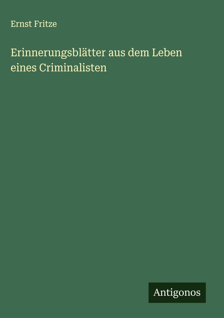 Erinnerungsblätter aus dem Leben eines Criminalisten
