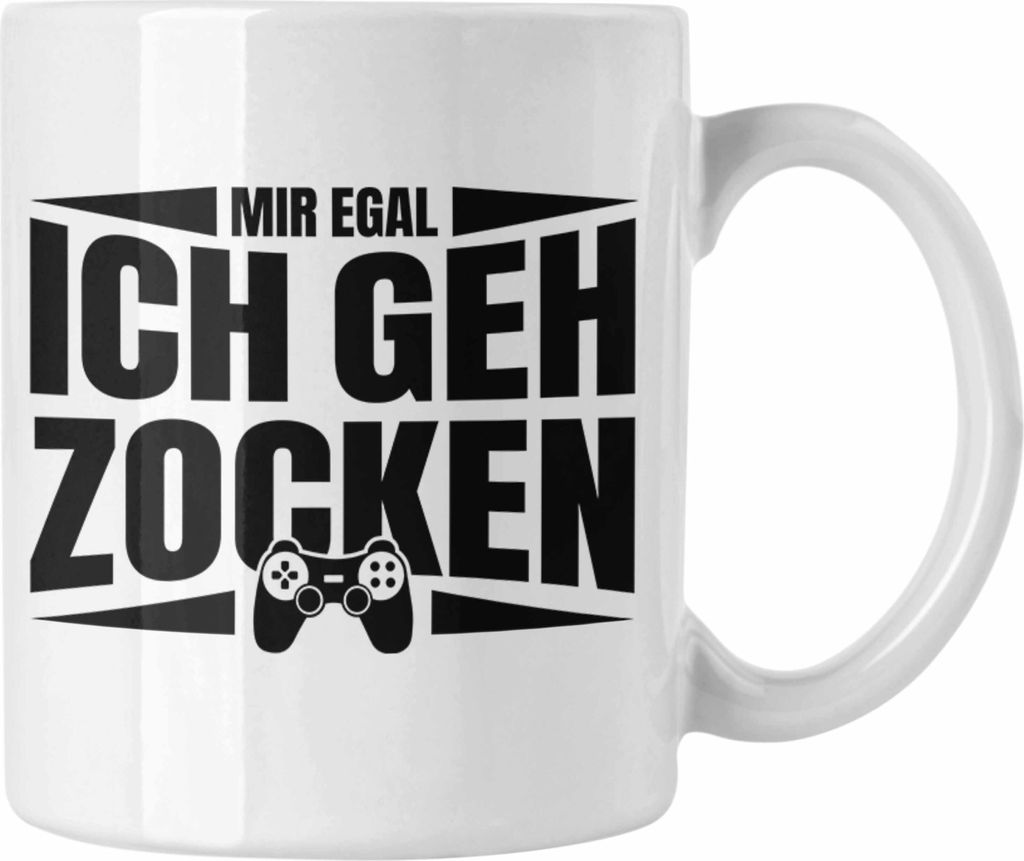 Trendation - Zocker Tasse Geschenk Mir Egal Ich Geh Zocken Gamer Geschenkidee (Weiß)