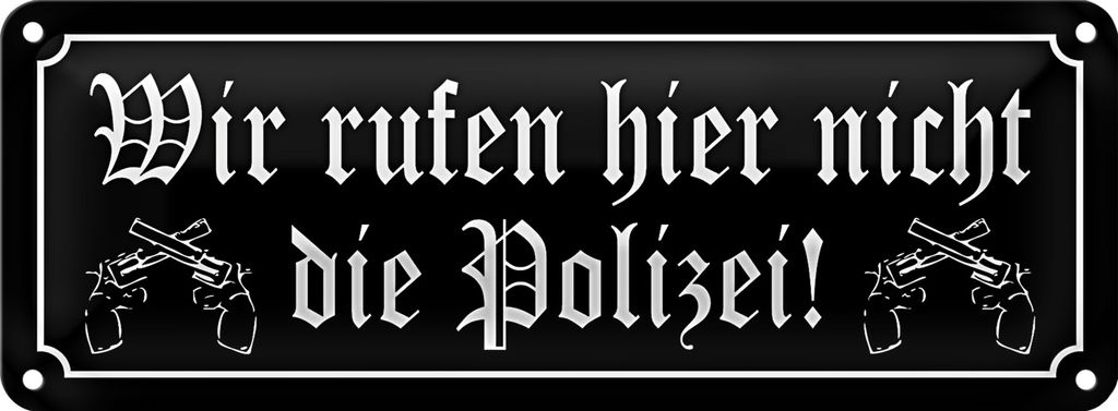Blechschild Spruch 27x10cm wir rufen hier nicht Polizei Dekoration