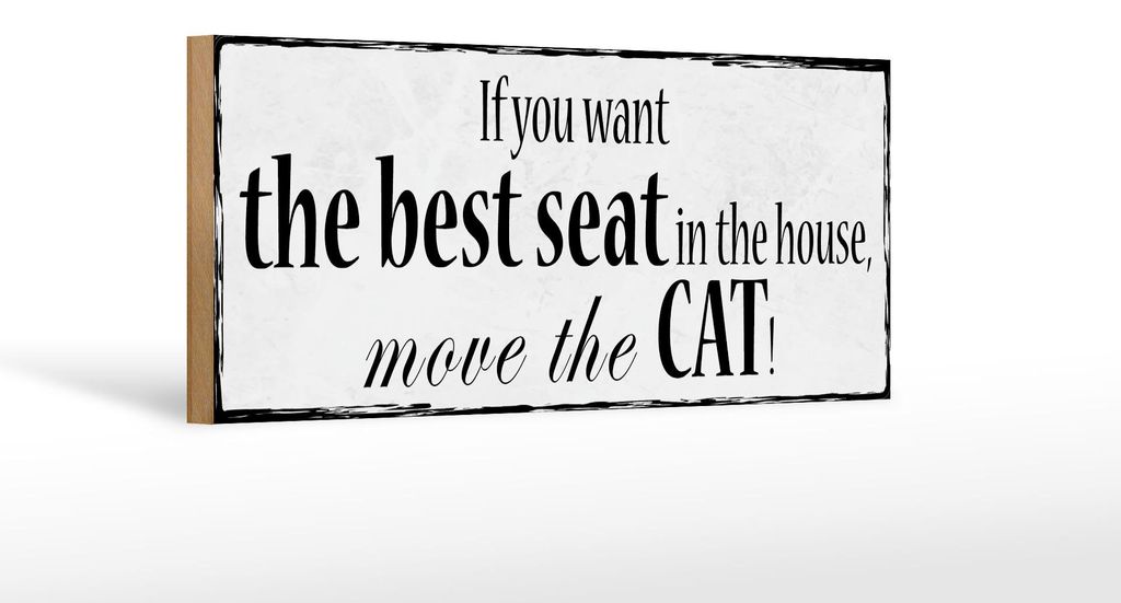Holzschild Spruch 27x10cm if you want best seat move Cat