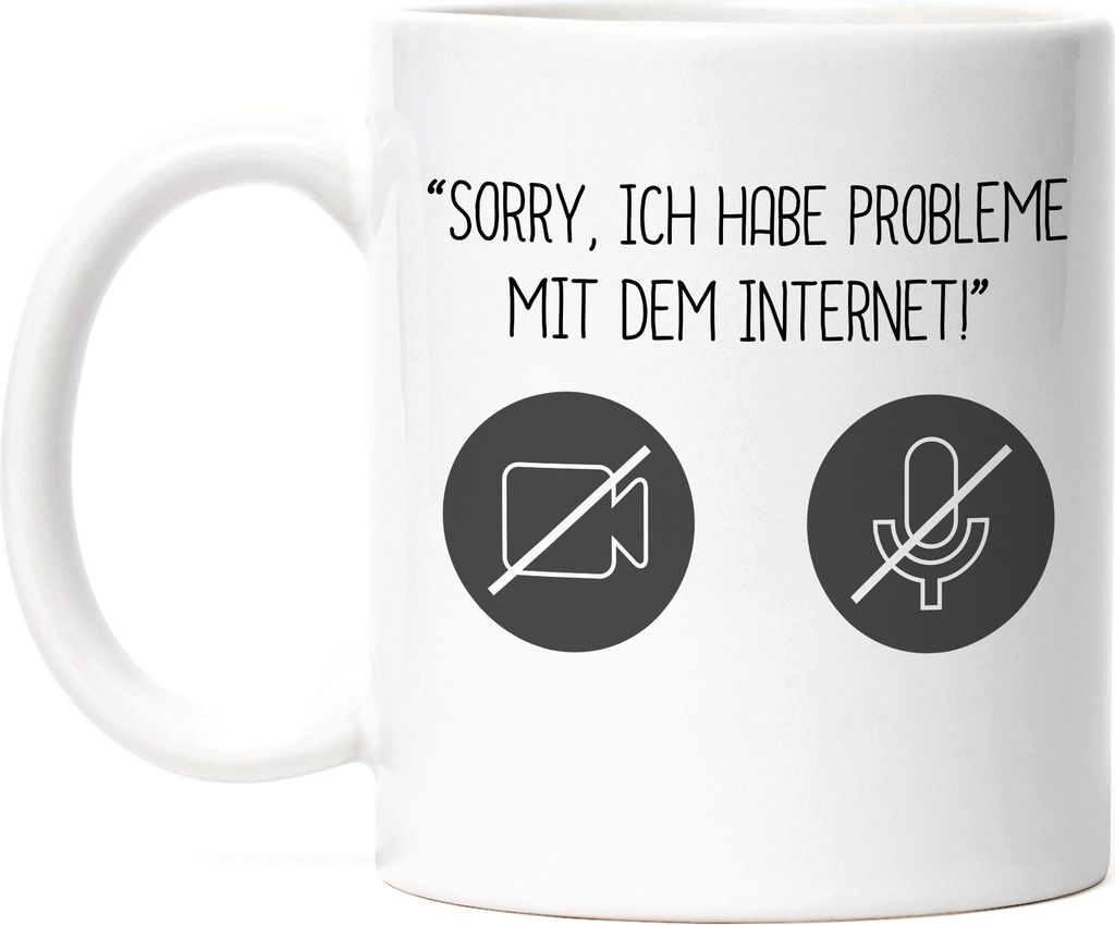 Sorry, Ich Habe Internet Probleme Tasse Weiß Meetings Homeoffice Internet Probleme Laptop Webcam Mikro Sound
