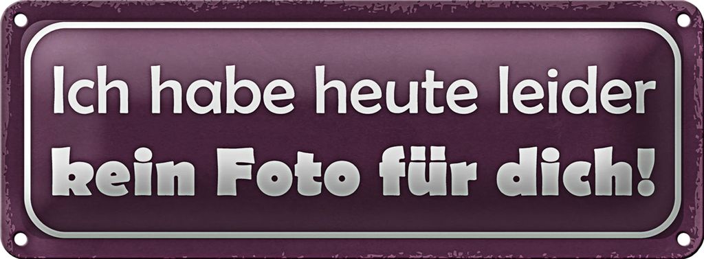 Blechschild Spruch 27x10cm heute leider kein Foto für dich Dekoration