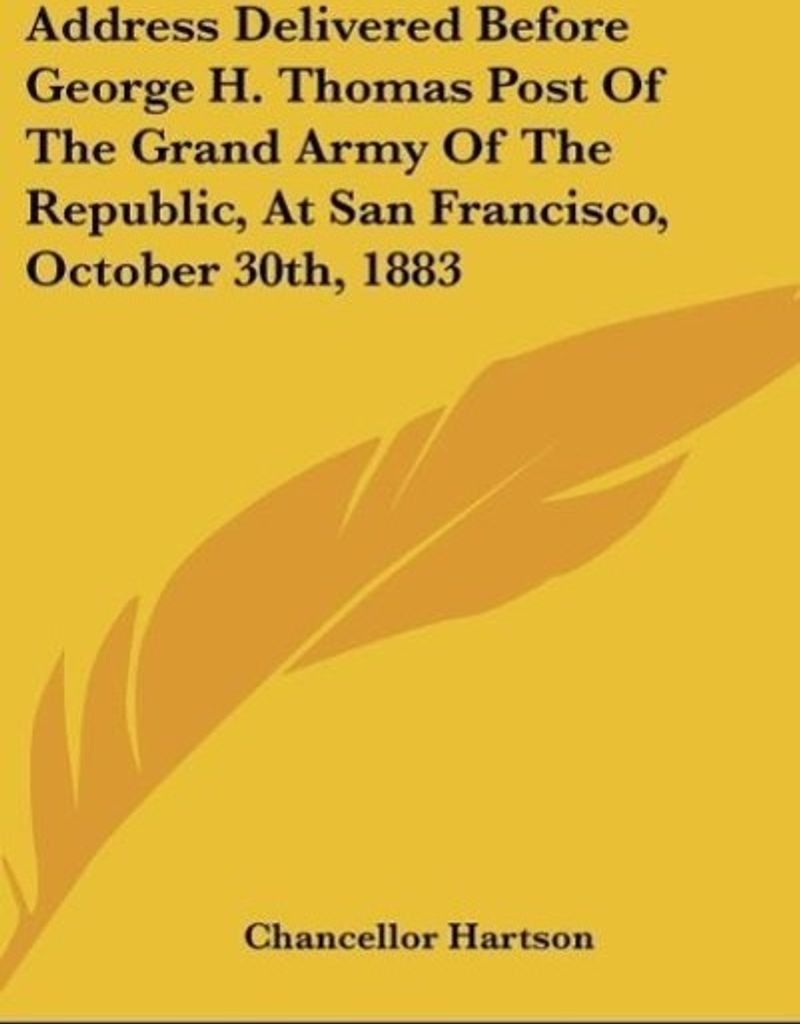 Address Delivered Before George H. Thomas Post Of The Grand Army Of The Republic, At San Francisco, October 30th, 1883