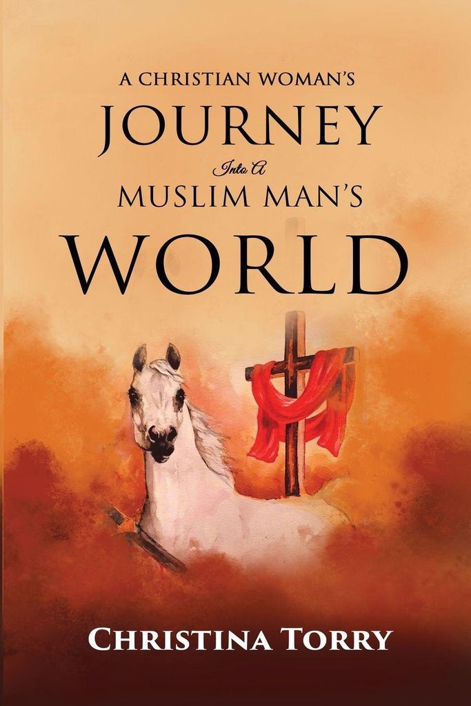 A Christian Woman's Journey Into A Muslim Man's World