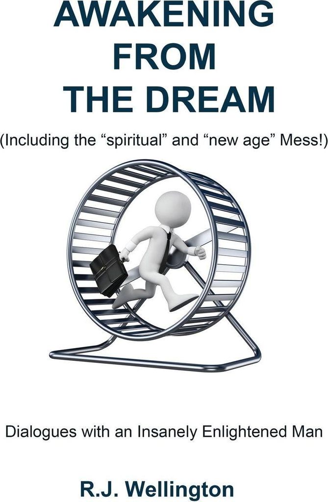 AWAKENING FROM THE DREAM (Including the "Spiritual" and "New Age" Mess)