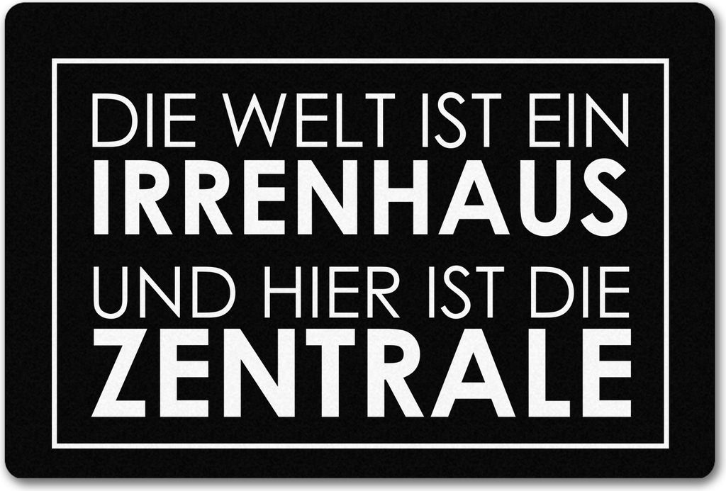 Fußmatte in 40x60 cm ohne Rand - Die Welt ist ein Irrenhaus und hier ist die