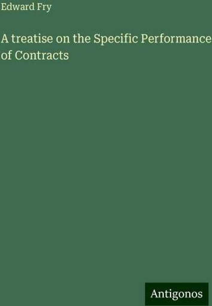 A treatise on the Specific Performance of Contracts
