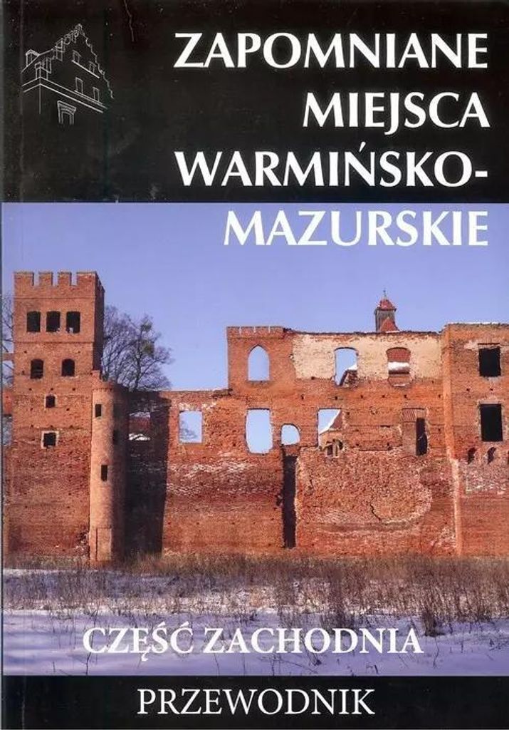 Zapomniane miejsca warmińsko - mazurskie cz. zach. / Ciekawe Miejsca