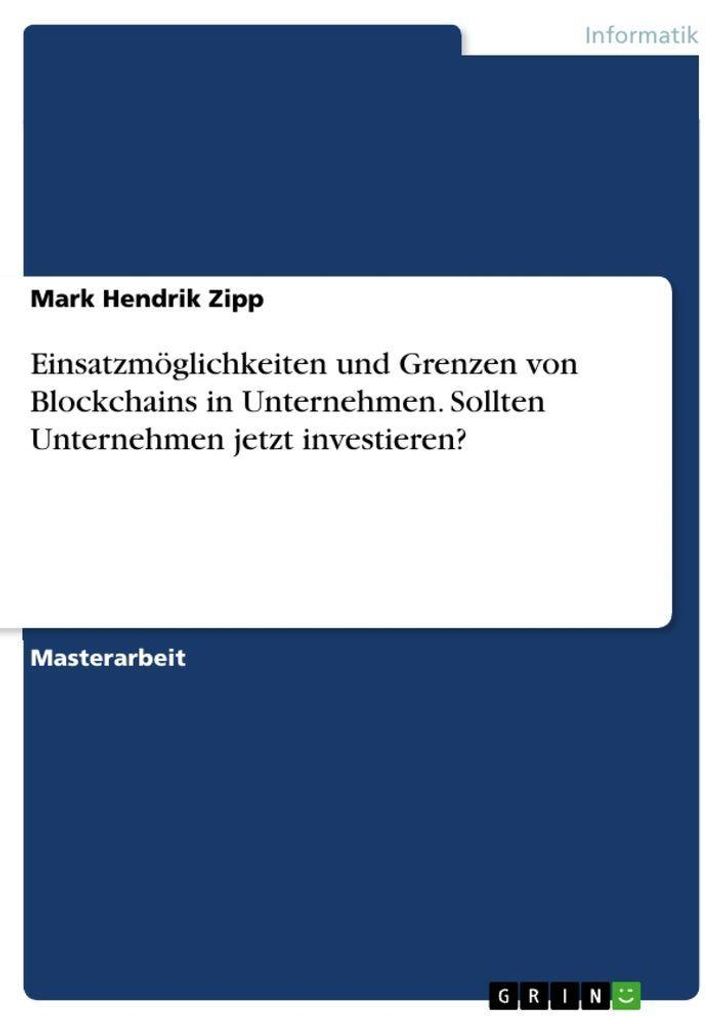 Einsatzmöglichkeiten und Grenzen von Blockchains in Unternehmen. Sollten Unternehmen jetzt investieren?