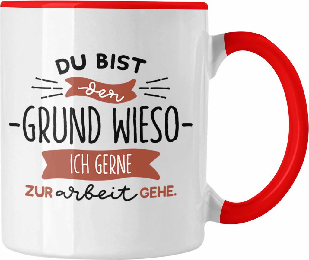 Trendation - Kollege Kollegin Tasse Geschenk Du Bist Der Grund Wieso Ich Gerne Zur Arbeit Gehe (Rot)