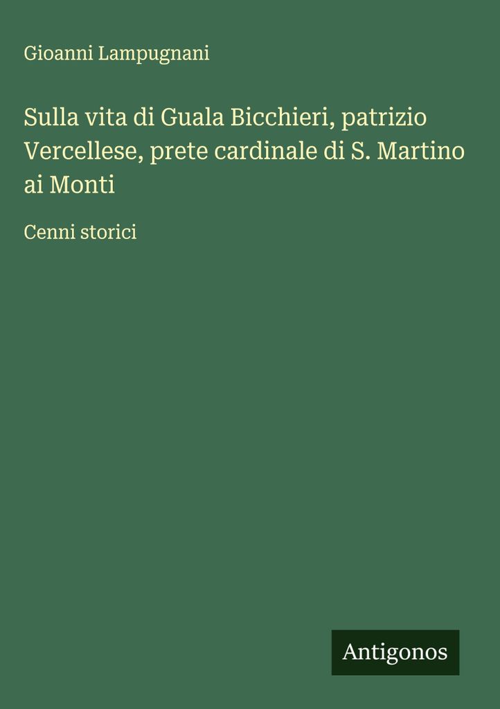 Über das Leben von Guala Bicchieri, Patrizier aus Vercelli, Kardinalpriester von S. Martino ai Monti